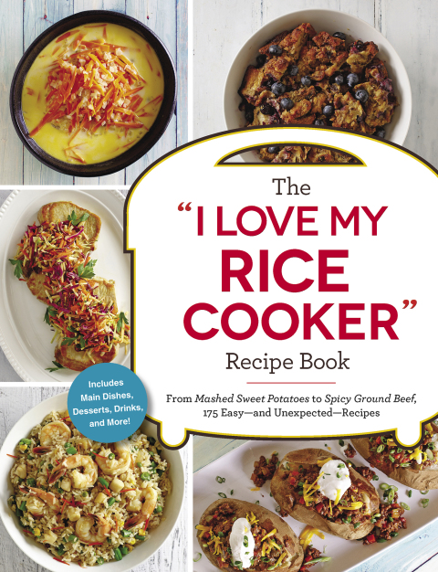 The "I Love My Rice Cooker" Recipe Book: From Mashed Sweet Potatoes to Spicy Ground Beef, 175 Easy--and Unexpected--Recipes - FULL INSTANT DOWNLOAD | PDF DOCX EPUB