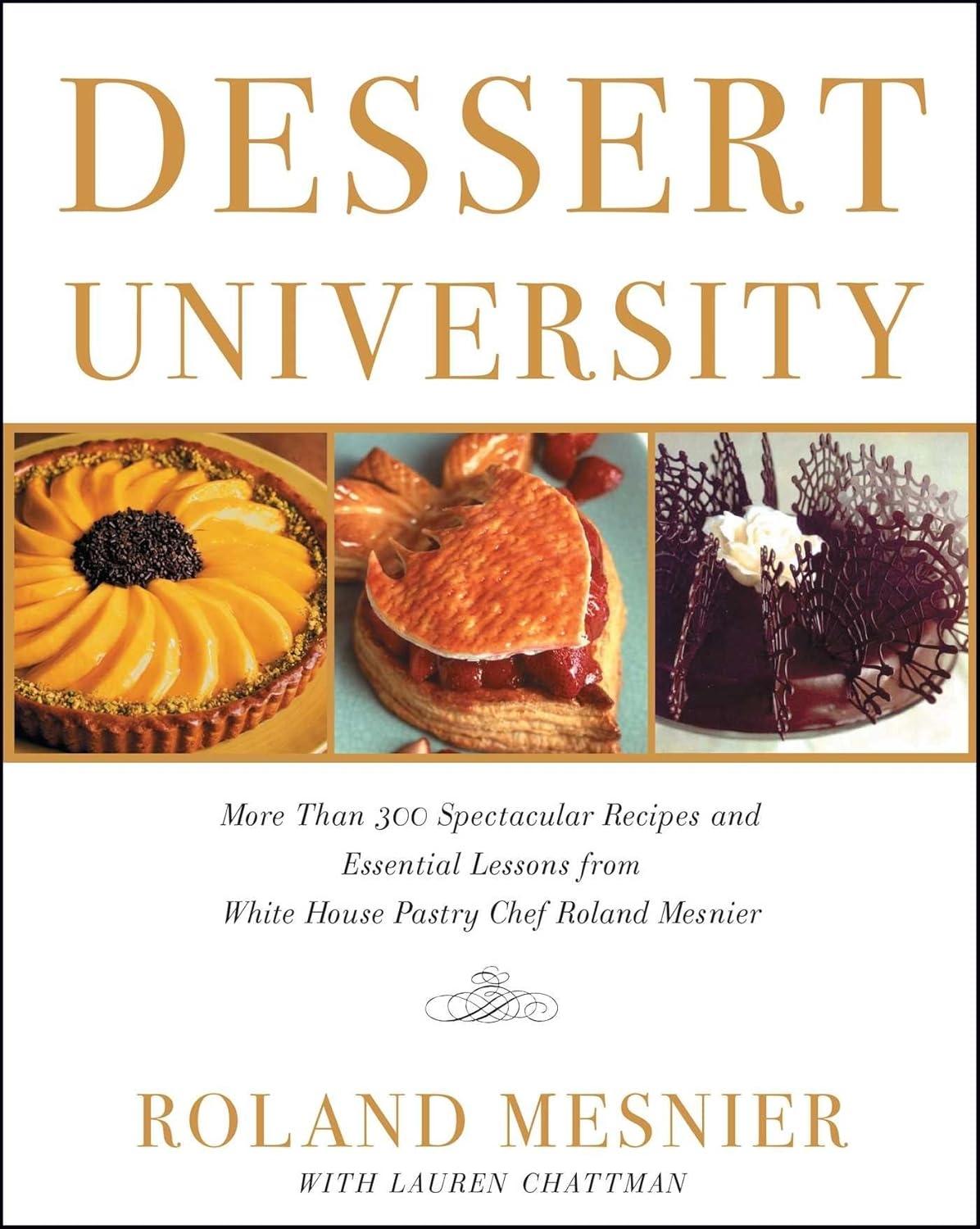 Dessert University: More Than 300 Spectacular Recipes and Essential Lessons from White House Pastry Chef Roland Mesnier - FULL INSTANT DOWNLOAD | PDF DOCX EPUB