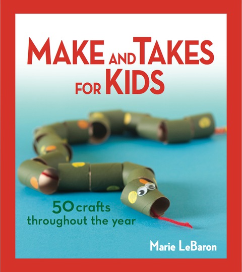 Make and Takes for Kids: 50 Crafts Throughout the Year, 1st Edition - FULL INSTANT DOWNLOAD | PDF DOCX EPUB