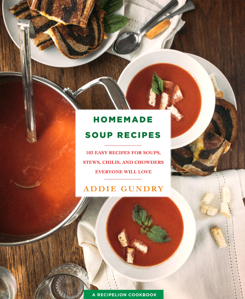Homemade Soup Recipes: 103 Easy Recipes for Soups, Stews, Chilis, and Chowders Everyone Will Love - FULL INSTANT DOWNLOAD | PDF DOCX EPUB