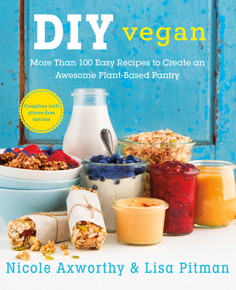 DIY Vegan: More Than 100 Easy Recipes to Create an Awesome Plant-Based Pantry - FULL INSTANT DOWNLOAD | PDF DOCX EPUB
