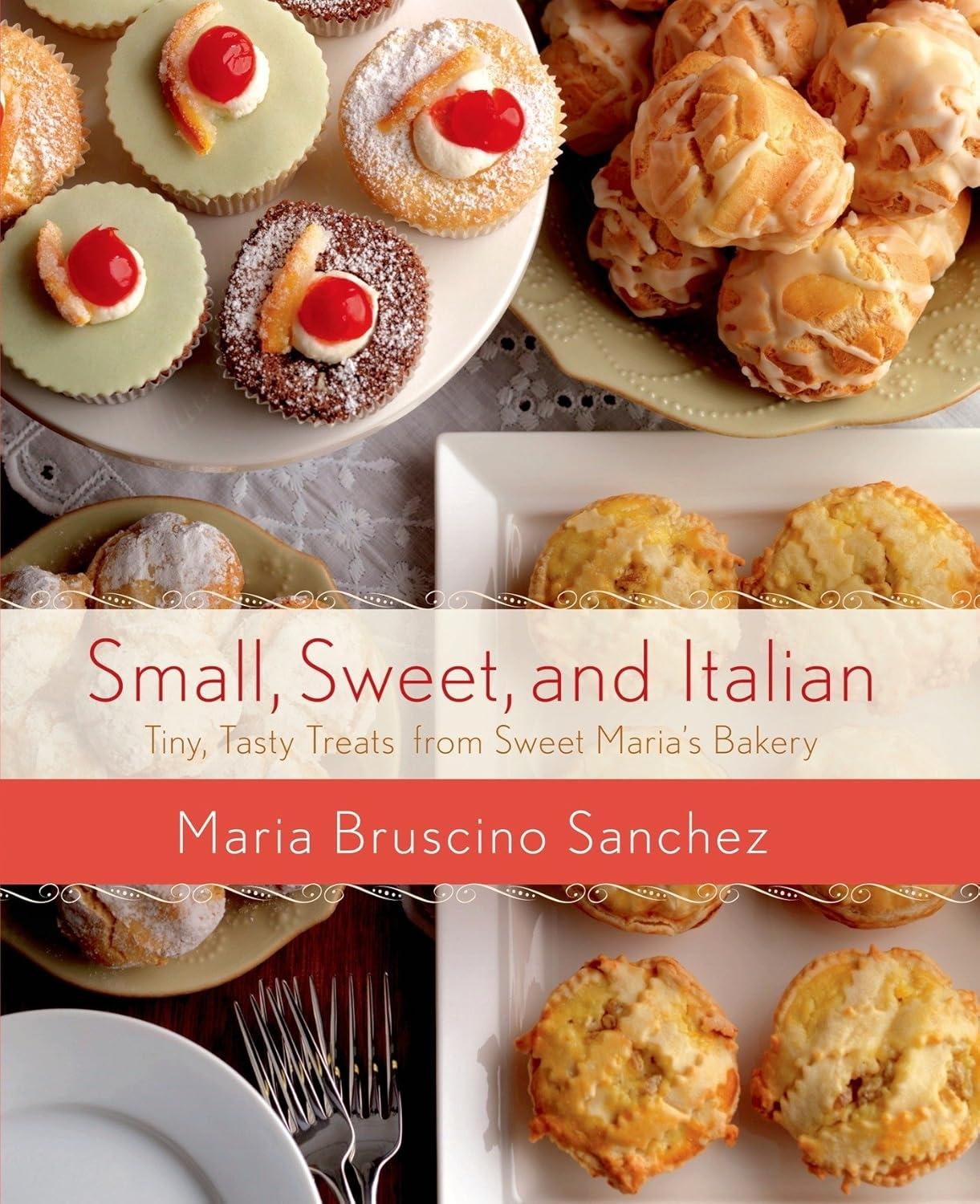 Small, Sweet, and Italian: Tiny, Tasty Treats from Sweet Maria’s Bakery - FULL INSTANT DOWNLOAD | PDF DOCX EPUB