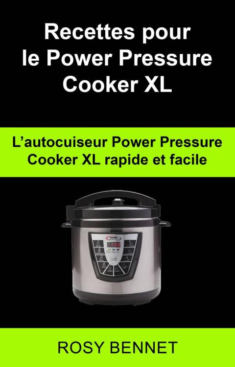 Recettes pour le Power Pressure Cooker XL: L’autocuiseur Power Pressure Cooker XL rapide et facile - FULL INSTANT DOWNLOAD | PDF DOCX EPUB