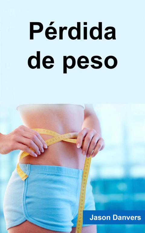 Pérdida de peso: El plan completo hacia a motivación a perder peso - FULL INSTANT DOWNLOAD | PDF DOCX EPUB