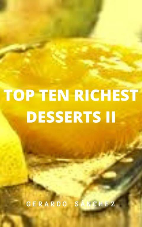 Top Ten Richest Desserts II: Desserts - FULL INSTANT DOWNLOAD | PDF DOCX EPUB