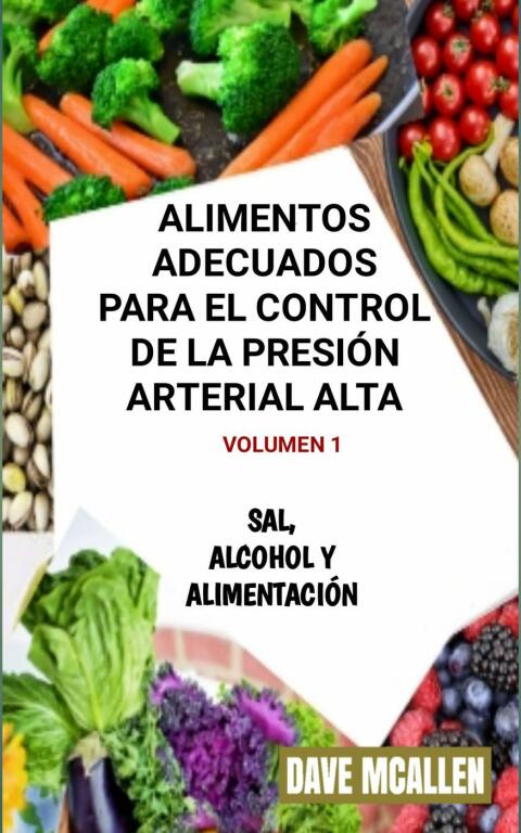 Alimentos adecuados para el control de la presión arterial alta VOLUMEN 1: Sal, alcohol y alimentación - FULL INSTANT DOWNLOAD | PDF DOCX EPUB