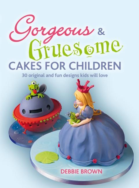 Gorgeous & Gruesome Cakes for Children: 30 Original and Fun Designs for Every Occasion - FULL INSTANT DOWNLOAD | PDF DOCX EPUB