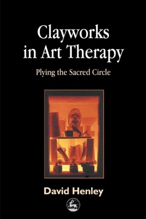 Clayworks in Art Therapy: Plying the Sacred Circle - FULL INSTANT DOWNLOAD | PDF DOCX EPUB