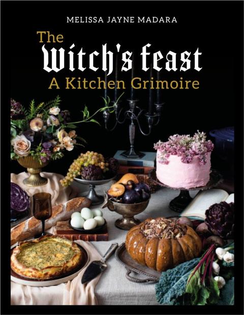 The Witch's Feast: A Kitchen Grimoire - FULL INSTANT DOWNLOAD | PDF DOCX EPUB
