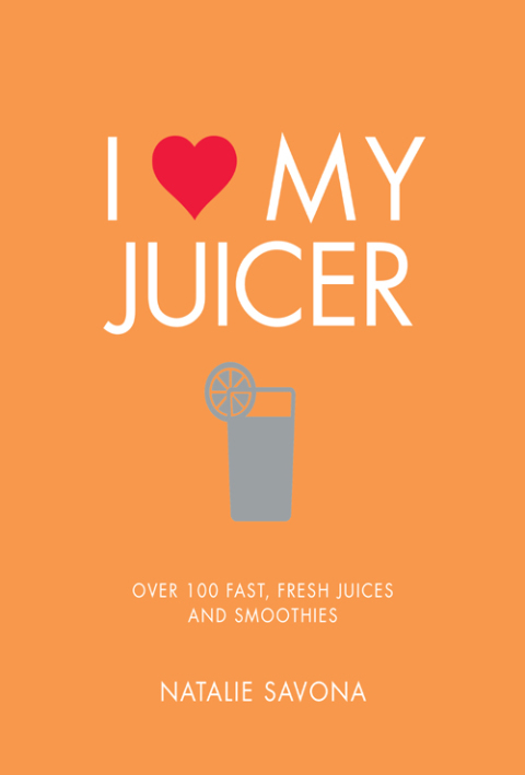 I Love My Juicer: Over 100 fast, fresh juices and smoothies - FULL INSTANT DOWNLOAD | PDF DOCX EPUB