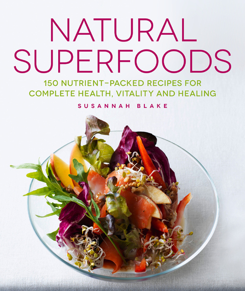 Natural Superfoods: 150 Nutrient-packed Recipes for Complete Health, Vitality and Healing - FULL INSTANT DOWNLOAD | PDF DOCX EPUB