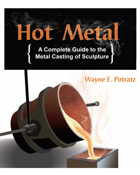 Hot Metal: A Complete Guide to the Metal Casting of Sculpture - FULL INSTANT DOWNLOAD | PDF DOCX EPUB