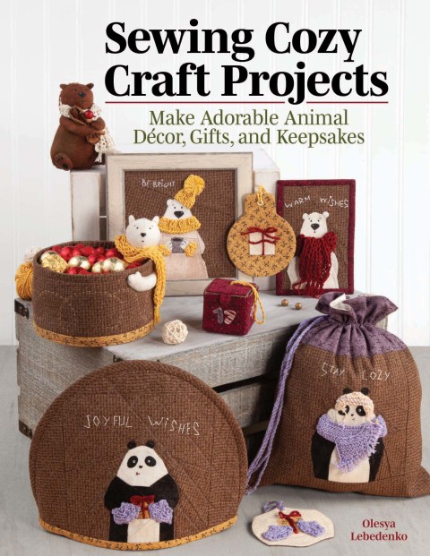 Sewing Cozy Craft Projects: Make Adorable Animal Decor, Gifts and Keepsakes - FULL INSTANT DOWNLOAD | PDF DOCX EPUB