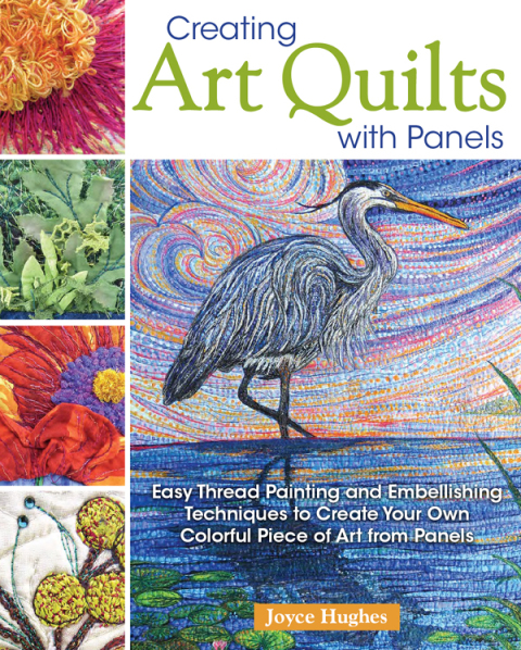 Creating Art Quilts with Panels: Easy Thread Painting and Embellishing Techniques to Create Your Own Colorful Piece of Art from Panels - FULL INSTANT DOWNLOAD | PDF DOCX EPUB