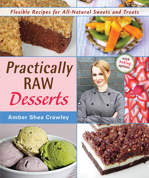Practically Raw Desserts: Flexible Recipes for All-Natural Sweets and Treats, 1st Edition - FULL INSTANT DOWNLOAD | PDF DOCX EPUB