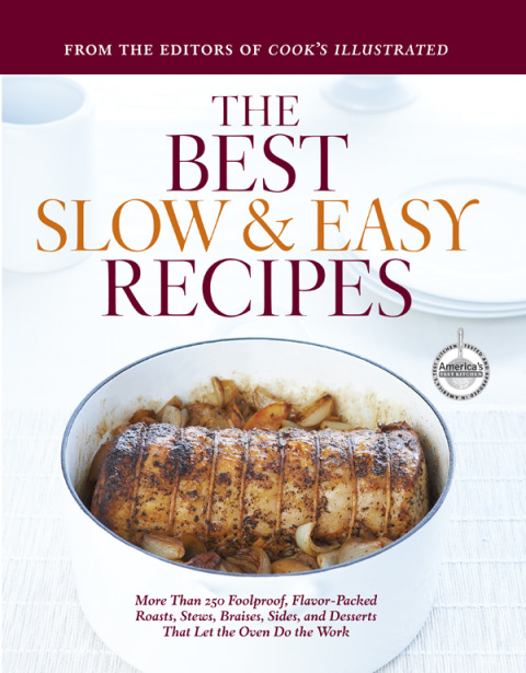 The Best Slow and Easy Recipes: More Than 250 Foolproof, Flavor-Packed Roasts, Stews, Braises, Sides, and Desserts That Let the Oven Do the Work - FULL INSTANT DOWNLOAD | PDF DOCX EPUB