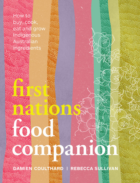 First Nations Food Companion: How to buy, cook, eat and grow Indigenous Australian ingredients - FULL INSTANT DOWNLOAD | PDF DOCX EPUB