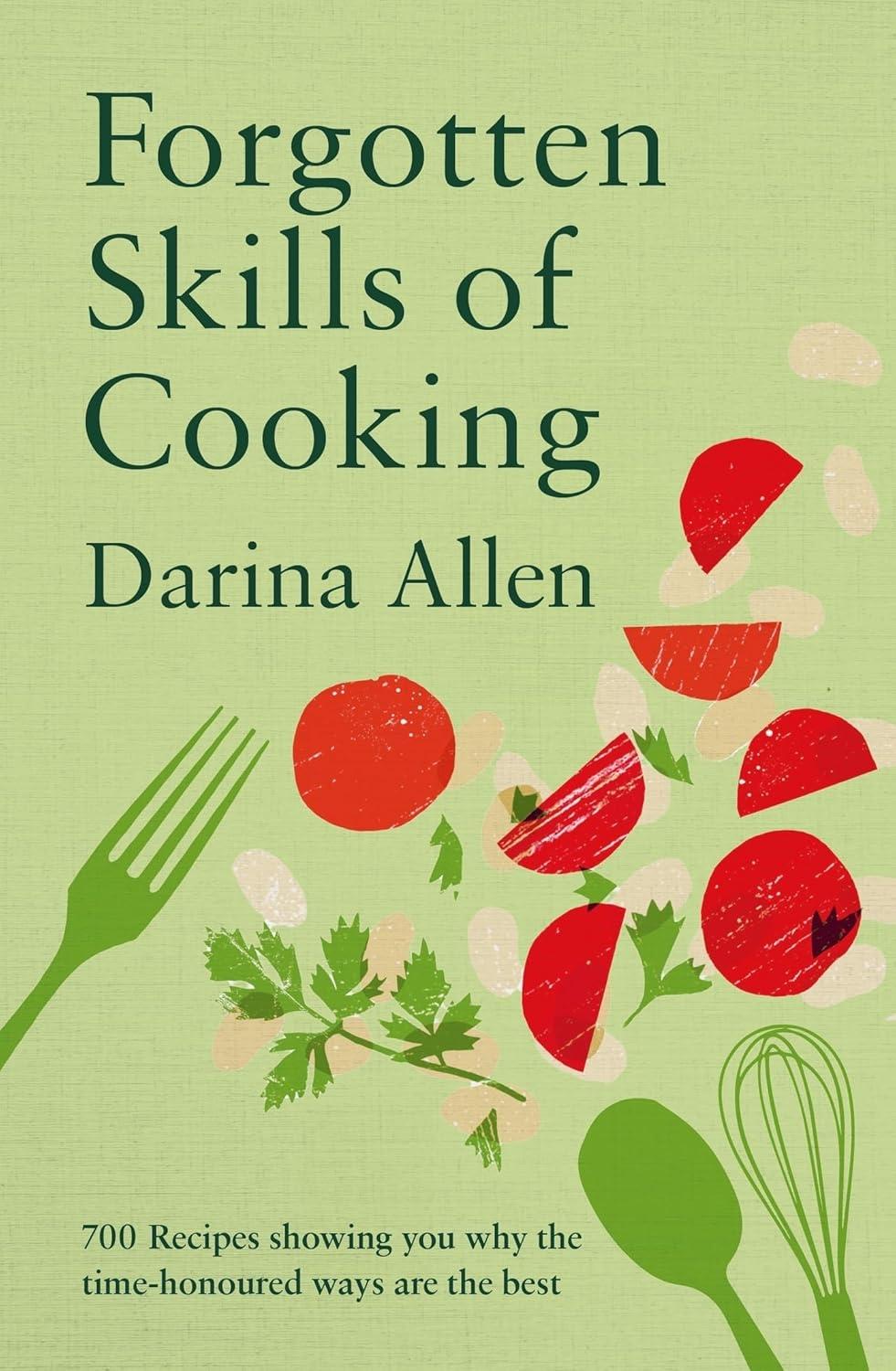 Forgotten Skills of Cooking: 700 Recipes Showing You Why the Time-honoured Ways Are the Best - FULL INSTANT DOWNLOAD | PDF DOCX EPUB