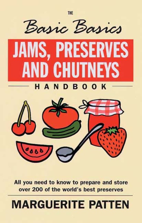 The Basic Basics Jams, Preserves and Chutneys Handbook: All You Need to Know to Prepare and Storeover 200 of the World's Best Preserves - FULL INSTANT DOWNLOAD | PDF DOCX EPUB