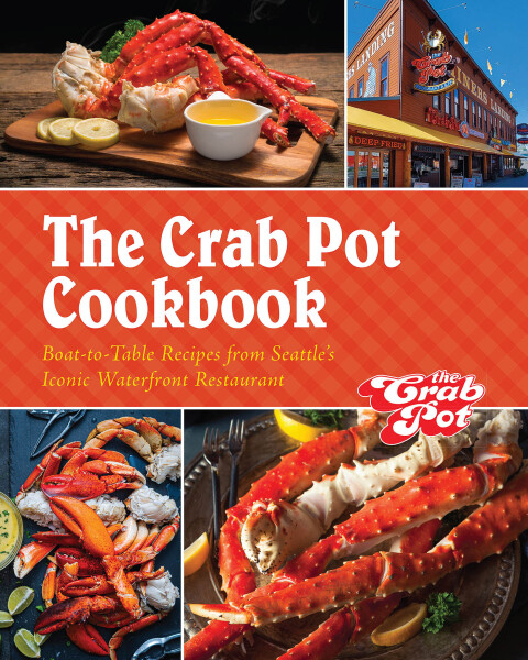 The Crab Pot Cookbook: Boat-to-Table Recipes from Seattle’s Iconic Waterfront Restaurant - FULL INSTANT DOWNLOAD | PDF DOCX EPUB