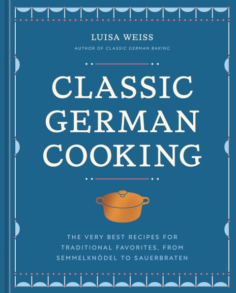 Classic German Cooking: The Very Best Recipes for Traditional Favorites, from Semmelknödel to Sauerbraten - FULL INSTANT DOWNLOAD | PDF DOCX EPUB