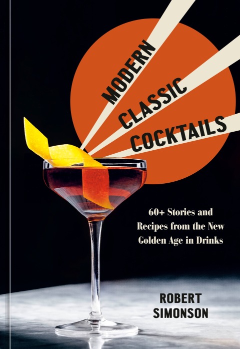 Modern Classic Cocktails: 60+ Stories and Recipes from the New Golden Age in Drinks - FULL INSTANT DOWNLOAD | PDF DOCX EPUB