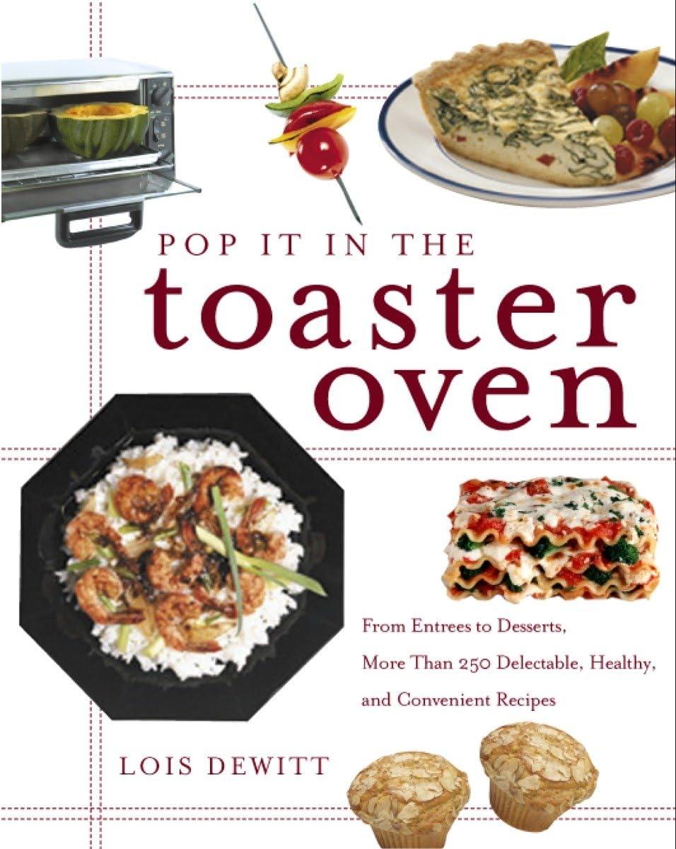 Pop It in the Toaster Oven: From Entrees to Desserts, More Than 250 Delectable, Healthy, and Convenient Recipes: A Cookbook - FULL INSTANT DOWNLOAD | PDF DOCX EPUB