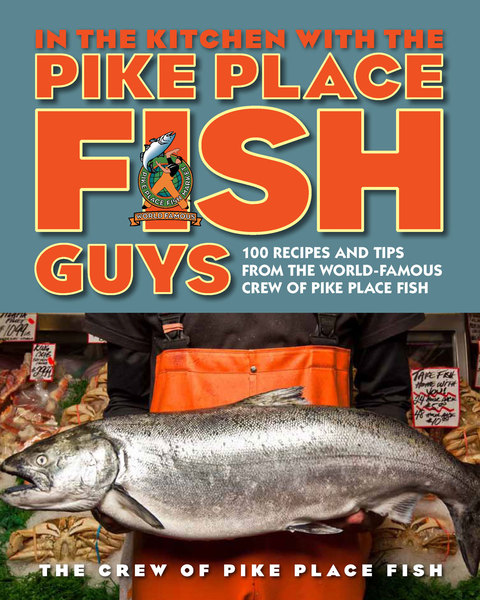 In the Kitchen with the Pike Place Fish Guys: 100 Recipes and Tips from the World-Famous Crew of Pike Place Fish - FULL INSTANT DOWNLOAD | PDF DOCX EPUB