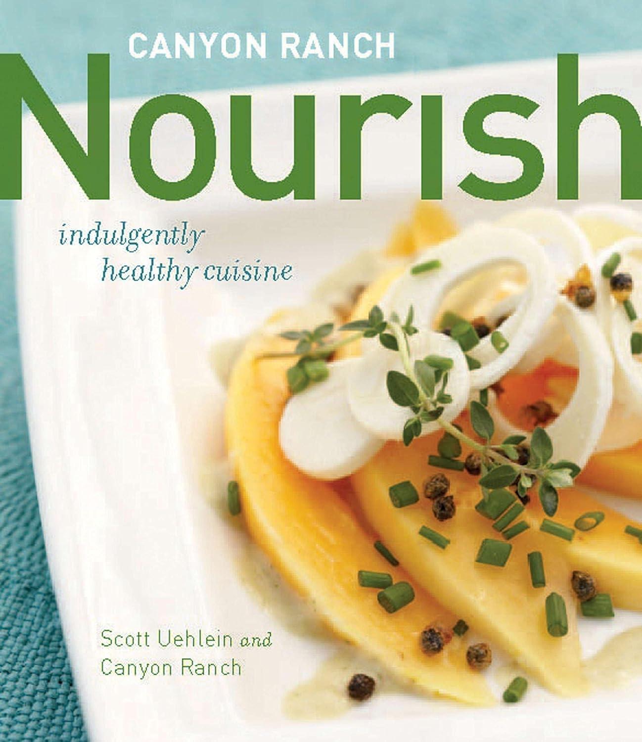 Canyon Ranch: Nourish: Indulgently Healthy Cuisine: A Cookbook - FULL INSTANT DOWNLOAD | PDF DOCX EPUB