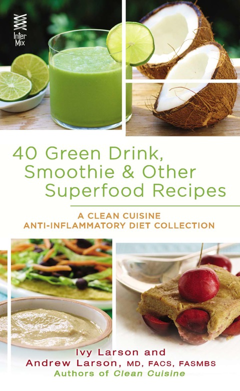 40 Green Drink, Smoothie & Other Superfood Recipes: A Clean Cuisine Anti-inflammatory Diet Collection - FULL INSTANT DOWNLOAD | PDF DOCX EPUB