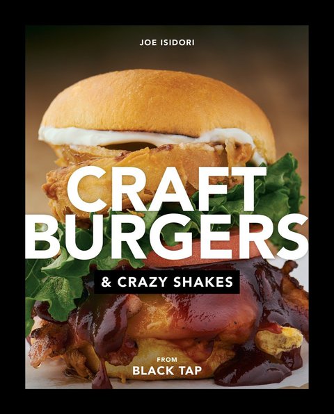 Craft Burgers and Crazy Shakes from Black Tap: A Cookbook - FULL INSTANT DOWNLOAD | PDF DOCX EPUB