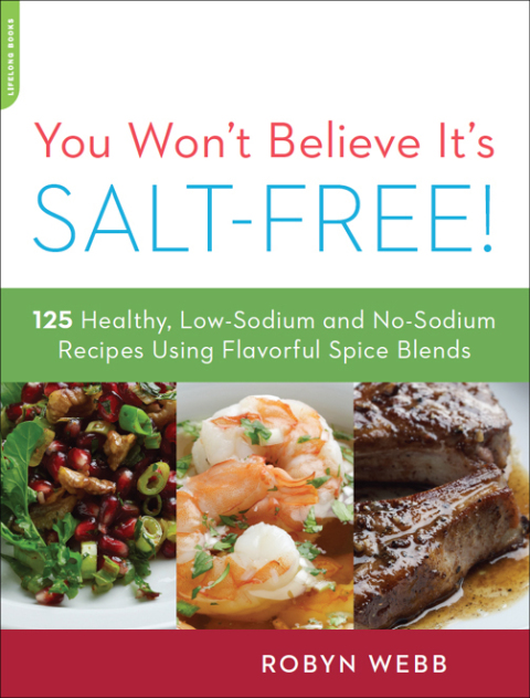 You Won't Believe It's Salt-Free: 125 Healthy Low-Sodium and No-Sodium Recipes Using Flavorful Spice Blends - FULL INSTANT DOWNLOAD | PDF DOCX EPUB