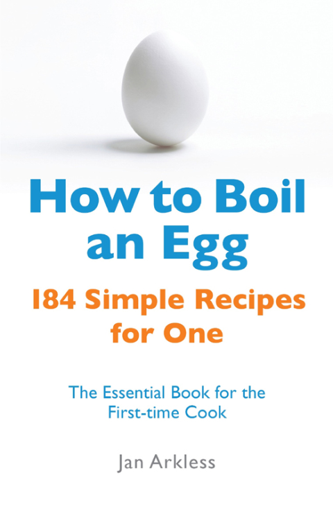 How to Boil an Egg: 184 Simple Recipes for One - The Essential Book for the First-Time Cook - FULL INSTANT DOWNLOAD | PDF DOCX EPUB