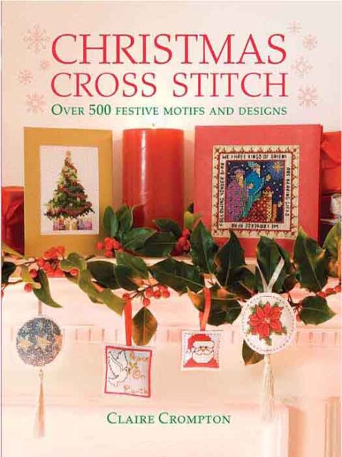 Christmas Cross Stitch: Over 500 Festive Motifs and Designs, 1st Edition - FULL INSTANT DOWNLOAD | PDF DOCX EPUB