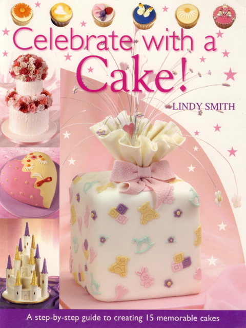 Celebrate with a Cake!: A Step-by-Step Guide to Creating 15 Memorable Cakes - FULL INSTANT DOWNLOAD | PDF DOCX EPUB