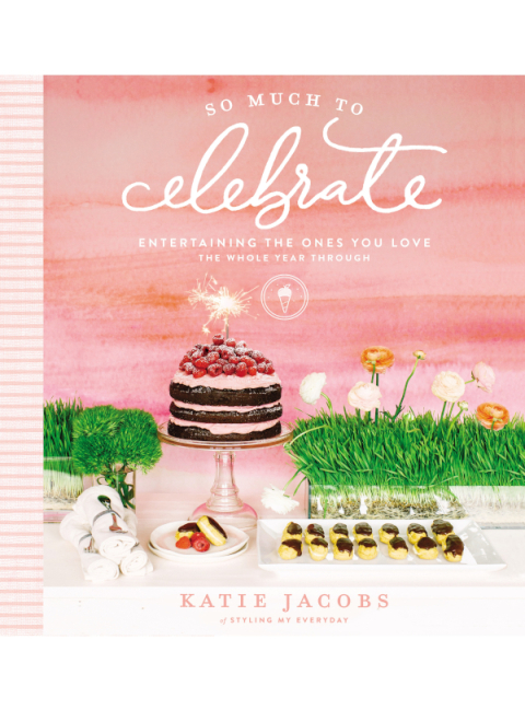 So Much to Celebrate: Entertaining the Ones You Love the Whole Year Through - FULL INSTANT DOWNLOAD | PDF DOCX EPUB