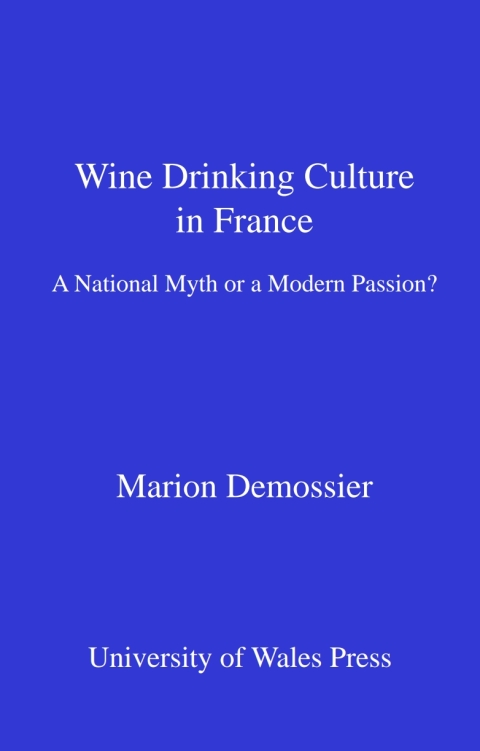 Wine Drinking Culture in France: A National Myth or a Modern Passion?, 1st Edition - FULL INSTANT DOWNLOAD | PDF DOCX EPUB