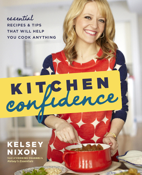 Kitchen Confidence: Essential Recipes and Tips That Will Help You Cook Anything: A Cookbook - FULL INSTANT DOWNLOAD | PDF DOCX EPUB