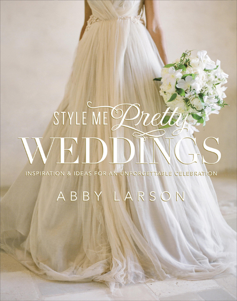 Style Me Pretty Weddings: Inspiration and Ideas for an Unforgettable Celebration - FULL INSTANT DOWNLOAD | PDF DOCX EPUB