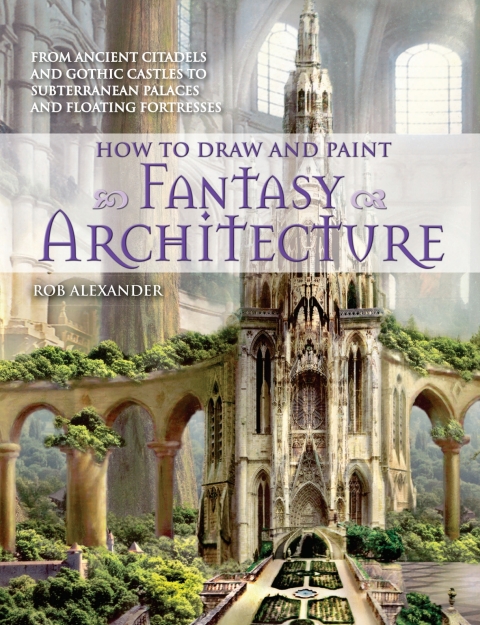 How to Draw and Paint Fantasy Architecture: From Ancient Citadels and Gothic Castles to Subterranean Palaces and Floating Fortresses - FULL INSTANT DOWNLOAD | PDF DOCX EPUB