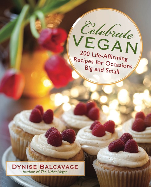 Celebrate Vegan: 200 Life-Affirming Recipes for Occasions Big and Small, 1st Edition - FULL INSTANT DOWNLOAD | PDF DOCX EPUB