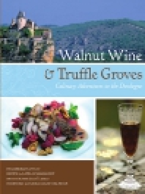 Walnut Wine and Truffle Groves: Culinary Adventures in the Dordogne - FULL INSTANT DOWNLOAD | PDF DOCX EPUB