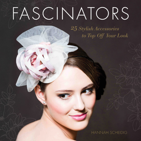 Fascinators: 25 Stylish Accessories to Top Off Your Look - FULL INSTANT DOWNLOAD | PDF DOCX EPUB