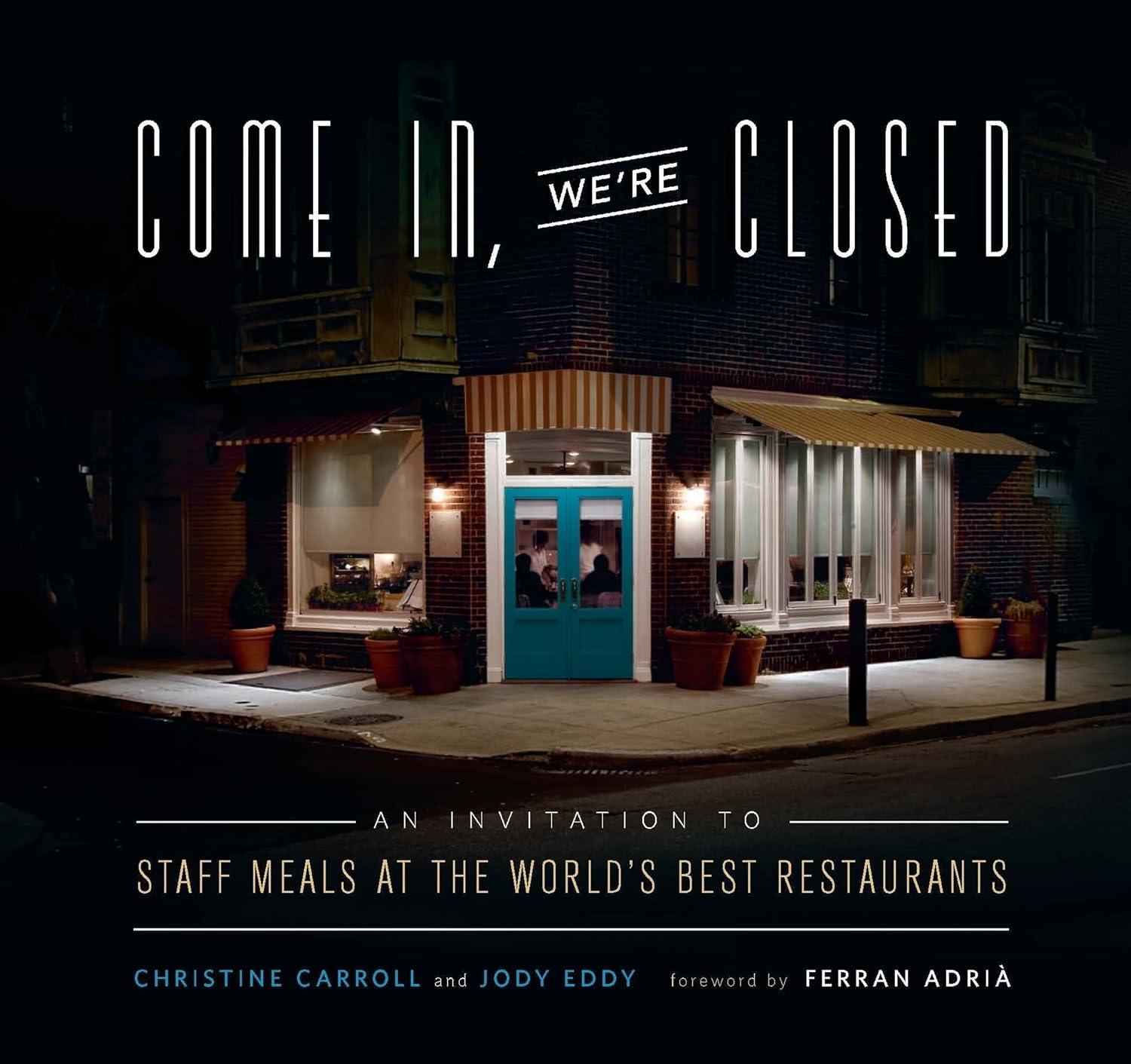 Come In, We're Closed: An Invitation to Staff Meals at the World's Best Restaurants - FULL INSTANT DOWNLOAD | PDF DOCX EPUB