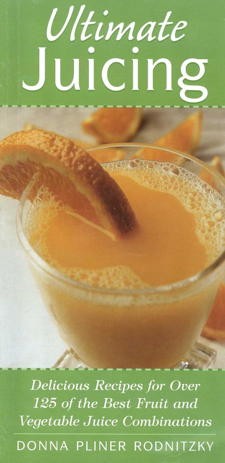 Ultimate Juicing: Delicious Recipes for Over 125 of the Best Fruit & Vegetable Juice Combinations - FULL INSTANT DOWNLOAD | PDF DOCX EPUB