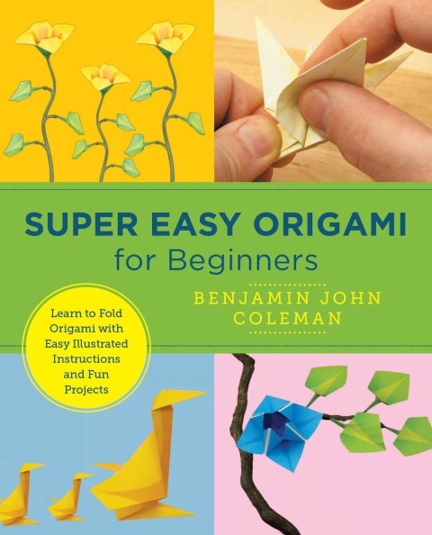 Super Easy Origami for Beginners: Learn to Fold Origami with Easy Illustrated Instructions and Fun Projects - FULL INSTANT DOWNLOAD | PDF DOCX EPUB