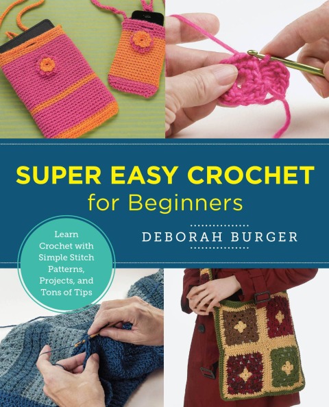 Super Easy Crochet for Beginners: Learn Crochet with Simple Stitch Patterns, Projects, and Tons of Tips - FULL INSTANT DOWNLOAD | PDF DOCX EPUB