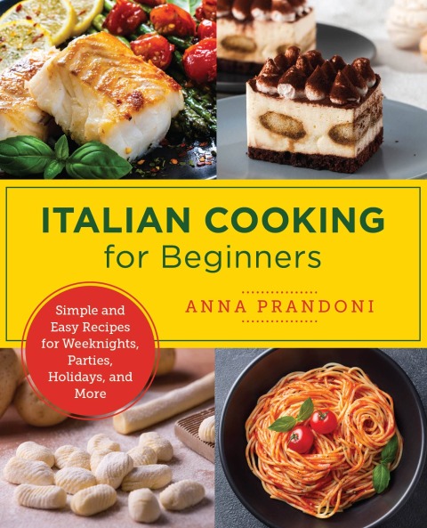 Italian Cooking for Beginners: Simple and Easy Recipes for Weeknights, Parties, Holidays, and More - FULL INSTANT DOWNLOAD | PDF DOCX EPUB