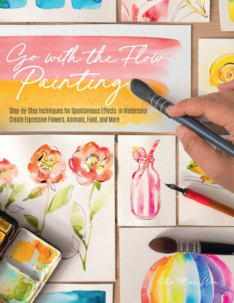 Go with the Flow Painting: Step-by-Step Techniques for Spontaneous Effects in Watercolor - Create Expressive Flowers, Animals, Food, and More - FULL INSTANT DOWNLOAD | PDF DOCX EPUB