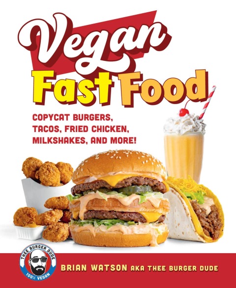 Vegan Fast Food: Copycat Burgers, Tacos, Fried Chicken, Pizza, Milkshakes, and More! - FULL INSTANT DOWNLOAD | PDF DOCX EPUB